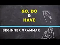 Go Do Have - Simple Present Verbs Beginner English Grammar