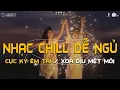 Download Lagu NGHE LÀ NGỦ SAY - Những Bản Nhạc Chill Nhẹ Nhàng Hay Nhất☘️Nhạc Lofi Chill Dễ Ngủ Mới Nhất 2025