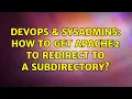 DevOps SysAdmins How to get Apache2 to redirect to a subdirectory 4 Solutions