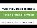 What you need to know Tuition and Making Payments