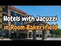 Hotels with Jacuzzi in room Bakersfield Rachel Ellis