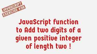 JavaScript Function To Add Two Digits Of A Given Positive Integer Of Length Two