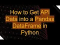 How to Get API Data into a Pandas DataFrame in Python