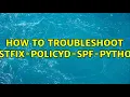 How to troubleshoot postfix-policyd-spf-python 2 Solutions