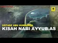 Kisah Nabi Ayyub.AS - Ustadz Abu Humairoh