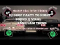 Lagu DJ DROP PARTY TO NIGHT 🎵 SOUND JJ VIRAL DI TIKTOK TERBARU 🔥🤯