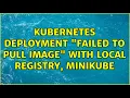 Kubernetes deployment failed to pull image with local registry minikube