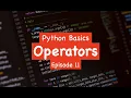 Python Basics - Operators Episode 11