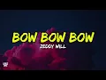 Zeddy Will - Bow Bow Bow (Lyrics)