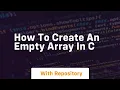 how to create an empty array in c