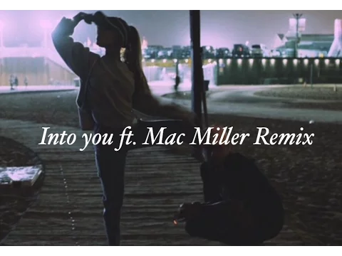 Download MP3 Ariana Grande - Into You (feat. Mac Miller) Lyrics