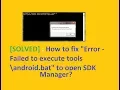 SOLVED How to fix Error - Failed to execute tools android bat to open SDK Manager 2017