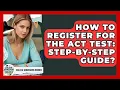 How To Register For The ACT Test Step-by-Step Guide - College Admissions Insider