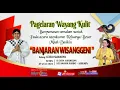 Lagu LIVE WAYANG KULIT DALANG KI EKO SUWARYO LAKON BANJARAN WISANGGENI