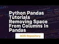 Python pandas tutorials removing space from columns in pandas