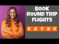 How To Book Round Trip Flights On Kayak com Step By Step Guide - Kayak com Tutorial