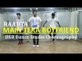 Main Tera Boyfriend Dance Choreography | RAABTA | Arijit Singh | Neha Kakkar | Sushant Singh | DXB