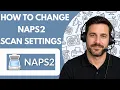 How to Change NAPS2 Scan Settings Full Guide 2026