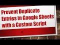 Prevent Duplicate Entries in Google Sheets with a Custom Script