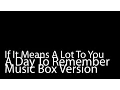 Download Lagu If It Means A Lot To You (Music Box Version) - A Day To Remember