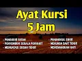 Lagu AYAT KURSI 5 JAM NON-STOP Pengusir Setan \u0026 Menenangkan Hati yang Was-was