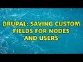 Drupal Saving custom fields for nodes and users 3 Solutions
