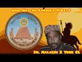 Dr Malachi Z York EL - Who Was In America First