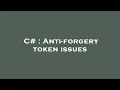 C Anti-forgery token issues