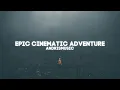 Download Lagu Epic Cinematic Adventure ┃Music Video┃AndrisMusic