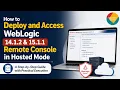 How to Deploy and Access WebLogic 14 1 2 15 1 1 RemoteConsole in HostedMode Step-by-Step Execution