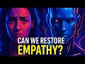 Can We Restore Our Lost Empathy in Society