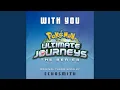 With You (Theme from Pokémon Ultimate Journeys)