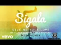 Lagu Sigala - Give Me Your Love ft.John Newman, Nile Rodgers (MGM Remix)