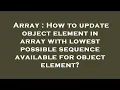 Array How to update object element in array with lowest possible sequence available for object ele