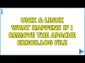 Unix Linux What happens if I remove the apache error log file