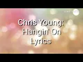 Chris Young: Hangin' On Lyrics