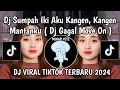Download Lagu DJ SUMPAH IKI AKU KANGEN KANGEN MANTAN KU || DJ GAGAL MOVE ON VIRAL TIKTOK TERBARU YANG KALIAN CARI