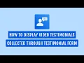 How to Display Testimonials Collected Through Testimonial Form Real Testimonials