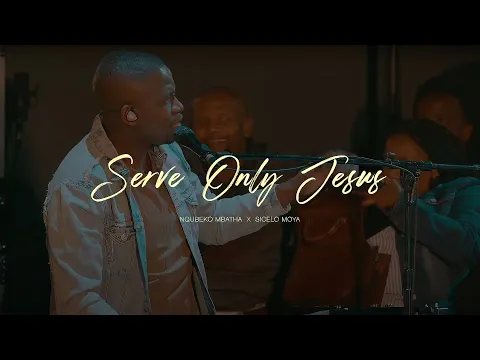 Download MP3 Nqubeko Mbatha - Serve Only Jesus (ft. Sicelo Moya) [Official Music Video]