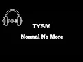Download Lagu TYSM - Normal No More  / {Lyrics Video} [مترجمة]