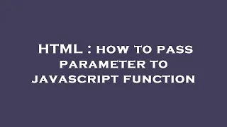 HTML how to pass parameter to javascript function