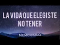 Memo Garza - La vida que elegiste no tener  | Letra