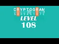 Cryptogram Level 108 Answers Go Answer