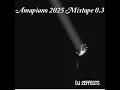 Amapiano 2025 Mixtape 0.3