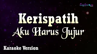 kerispatih aku harus jujur karaoke version 