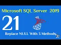 21 - SQL Server 2019 Replace NULL With 3 Methods