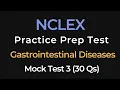 NCLEX Practice Test 3 Gastrointestinal Diseases 30 Questions Nursing Exam Prep Mock Test