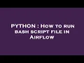 PYTHON How to run bash script file in Airflow