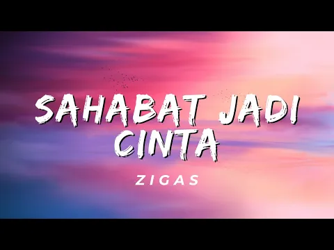 Download MP3 Sahabat Jadi Cinta - Zigas (Lirik)