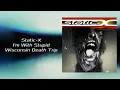 Static-X - I'm With Stupid (Wisconsin Death Trip)